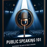 Public Speaking 101: Mastering the Art of Engaging and Influential Communication