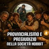 Provincialismo e pregiudizio nella società Hobbit