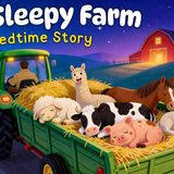Sleepy Farm Bedtime Story   Gentle_ Dreamy _ Safe for Kids  Farm Animals _ Sleepy Tractors
