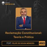 Episódio 80:Reclamação Constitucional: Teoria e Prática