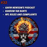 32 - Gavin Newsom's Podcast, Random Tab Rants, NFL Rules and Complaints