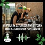 Veganuary, czyli roślinny styczeń. Karolina Czechowska z Zostań Wege - odc. 48