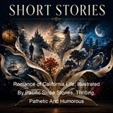 Romance of California Life Illustrated By Pacific Slope Stories Thrilling Pathetic And Humorous - John Habberton - Part 2