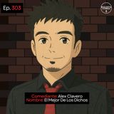EP. 303 🎙️ Alex Clavero ➡︎ El Mejor De Los Dichos