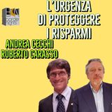 L'URGENZA DI PROTEGGERE I RISPARMI - ANDREA CECCHI con ROBERTO CARASSO