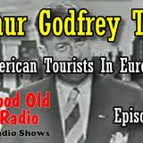 Arthur Godfrey Time, American Tourists In Europe Episode 1  | Good Old Radio #arthurgodfrey #oldtimeradio #miltonberleshow