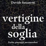Davide Susanetti "Vertigine della soglia"