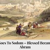 Lot Goes To Sodom - Blessed Because of Abram Discussion