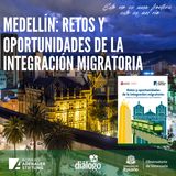 Medellín: retos y oportunidades de la integración migratoria