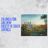 Colonization and new society of south America