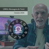 LIBRA: Mensagem do Tarot - Outubro 2025