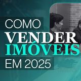 EP01 | As Melhores Estratégias para Vender Imóveis ainda em 2025