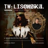 TW: Lisowska Nie ma miłości bez wolności?