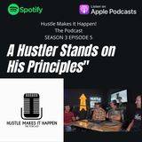 Standing on your Principles and Betting on Yourself | Hustle Makes it Happen Podcast s3e5