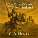 Saint George for England: A Tale of Chivalry & Heroism by G.A. Henty