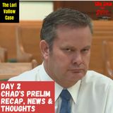 A Recap of Day 2 of Chad Daybell's Prelim, News & Thoughts (The Lori Vallow Case)