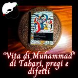“Vita di Muhammad” di Tabari, pregi e difetti