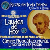 🟢 Laudes del dia de hoy ✟ SABADO 22 DE FEBRERO 2025 ✟ Camino Neocatecumenal ✟ Liturgia de las HORAS.  FIESTA Cátedra de San Pedro, apóstol.