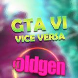 Old Gen PODCAST #64 - GTA VI, Vice Versa