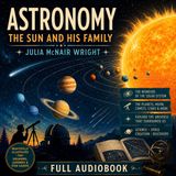 Astronomy: The Sun and His Family by Julia McNair Wright | The Solar System & Wonders of Space | Full Audiobook