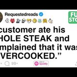 [FULL STORY] A customer ate his WHOLE STEAK and complained that it was “OVERCOOKED.