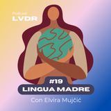 #19 Lingua Madre - con Elvira Mujčić