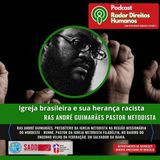 #048 - Igreja brasileira e sua herança racista, com Ras André Guimarães