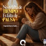 NUESTRO OXÍGENO No es falta de tiempo, es falta de pausa (Semana santa)