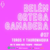 #27 Toros | Belén Ortega, ganadera