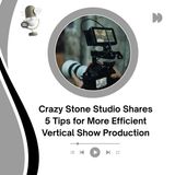Crazy Stone Studio Shares 5 Tips for More Efficient Vertical Show Production