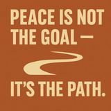 Peace Is Not the Goal — It’s the Path