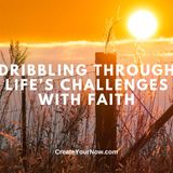 3659 Dribbling Through Life's Challenges with Faith