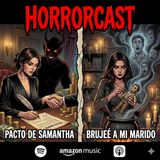 HORROR CAST: El Pacto de Samantha- Le hice Brujería a mi Marido