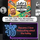 Hobby Quick Hits Ep.180 Top 10 Reasons I Love Hobby Podcasting
