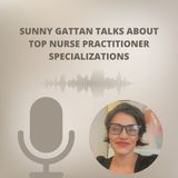 Sunny Gattan Talks About Top Nurse Practitioner Specializations