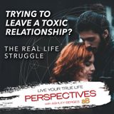 The Pain and Struggle of Leaving a Toxic Relationship. [Ep.780]