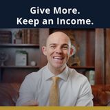 Ep.101 - Charitable Remainder Trusts: Give More, Create Income & Leave a Legacy