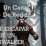LOGRÉ ESCAPAR DE UN SKINWALKER | Un Canal de Reddit