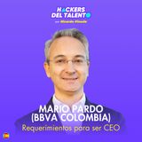 381. Requerimientos para ser CEO - Mario Pardo (BBVA Colombia)
