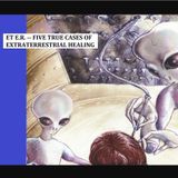 ET E.R. -- Five True Cases of Extraterrestrial Healing