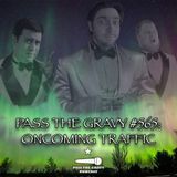 Pass The Gravy #565: Oncoming Traffic