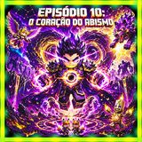 Episódio 10: O Coração do Abismo