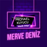 Michael Kuyucu ile Akustik Stüdyo - Merve Deniz