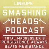 Persistence Always Beats Resistance (Total Madness Ep. 6)