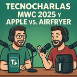 MWC 2025 y un duelo Apple vs. AirFryer