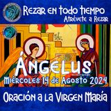 Ángelus del día de hoy MIERCOLES 14 DE AGOSTO 2024, 🌹Oración diaria a la Virgen María💙.