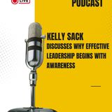 Kelly Sack Discusses Why Effective Leadership Begins With Awareness
