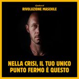 #56 Nella crisi, il tuo unico punto fermo è questo