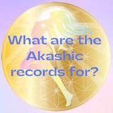 What are the akashic records for?