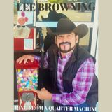 Nashville area singer/songwriter Lee Browning is my guest with  “Ring From A Quarter Machine” !